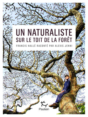 cover image of Un naturaliste sur le toit de la forêt--Francis Hallé raconté par Alexis Jenni